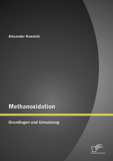 Methanoxidation: Grundlagen und Umsetzung - Alexander Kowalski
