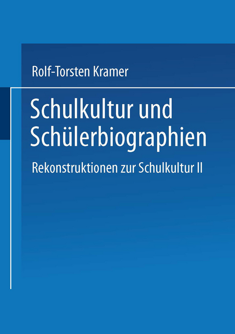 Schulkultur und Sch&uuml;lerbiographien - Rolf-Torsten Kramer