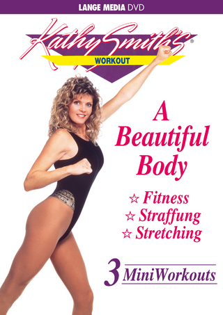 Kathy Smith: A Beautiful Body - 3 Mini Workouts