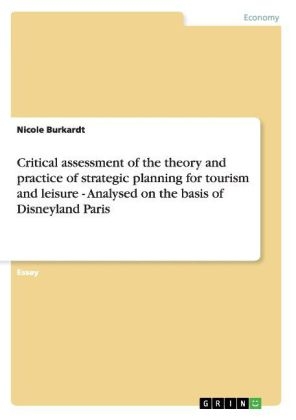 Critical assessment of the theory and practice of strategic planning for tourism and leisure - Analysed on the basis of Disneyland Paris