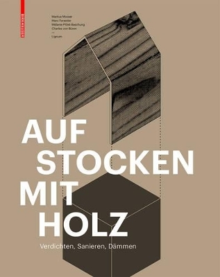 Aufstocken mit Holz - Markus Mooser, Marc Forestier, M&eacute;lanie Pittet-Baschung, Charles von B&uuml;ren