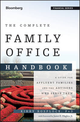 The Family Office Handbook &ndash; A Guide for Affluent Families and the Advisers Who Serve Them - K Rosplock