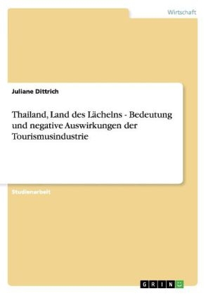 Thailand, Land des Lächelns. Bedeutung und negative Auswirkungen der Tourismusindustrie
