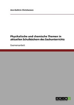 Physikalische und chemische Themen in aktuellen Schulb&Atilde;&frac14;chern des Sachunterrichts - Ann-Kathrin Christiansen