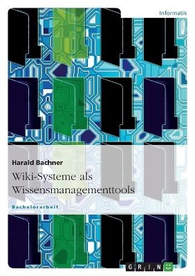 Wiki-Systeme als Wissensmanagementtools - Harald Bachner