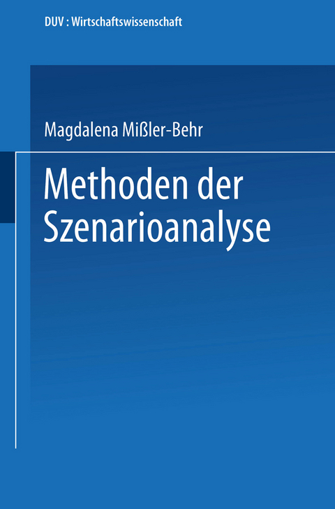 Methoden der Szenarioanalyse - Magdalena Mi&szlig;ler-Behr