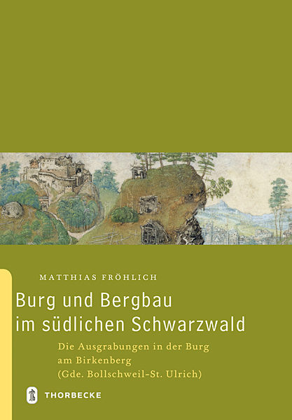 Burg und Bergbau im s&uuml;dlichen Schwarzwald - Matthias Fr&ouml;hlich