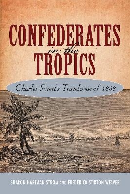 Confederates in the Tropics - Sharon Hartman Strom, Frederick Stirton Weaver