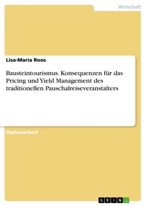 Bausteintourismus. Konsequenzen fÃ¼r das Pricing und Yield Management des traditionellen Pauschalreiseveranstalters - Lisa-Maria Roos