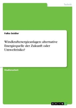 Windkraftenergieanlagen: alternative Energiequelle der Zukunft oder Umweltrisiko?