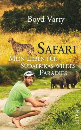 Safari - Mein Leben f&uuml;r S&uuml;dafrikas wildes Paradies - Boyd Varty