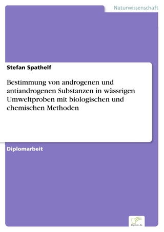 Bestimmung von androgenen und antiandrogenen Substanzen in wässrigen Umweltproben mit biologischen und chemischen Methoden