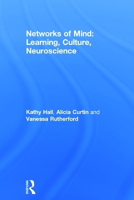 Networks of Mind: Learning, Culture, Neuroscience - Kathy Hall, Alicia Curtin, Vanessa Rutherford