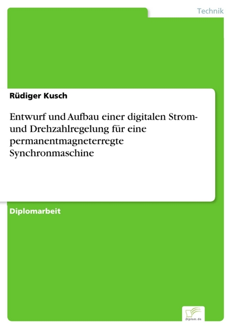 Entwurf und Aufbau einer digitalen Strom- und Drehzahlregelung f&uuml;r eine permanentmagneterregte Synchronmaschine -  R&uuml;diger Kusch