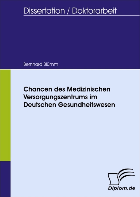 Chancen des Medizinischen Versorgungszentrums im Deutschen Gesundheitswesen -  Bernhard Bl&uuml;mm