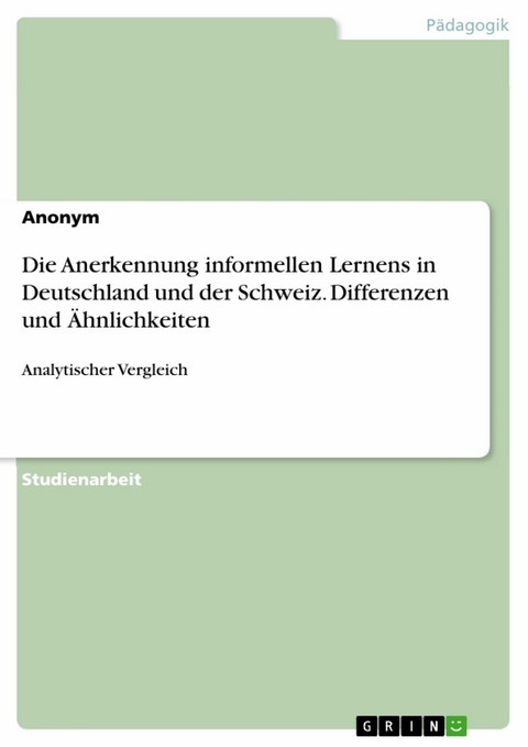 Die Anerkennung informellen Lernens in Deutschland und der Schweiz. Differenzen und &Auml;hnlichkeiten