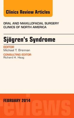 Sjogren's Syndrome, An Issue of Oral and Maxillofacial Clinics of North America