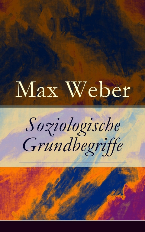 Soziologische Grundbegriffe - Max Weber