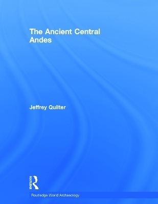 The Ancient Central Andes - Jeffrey Quilter