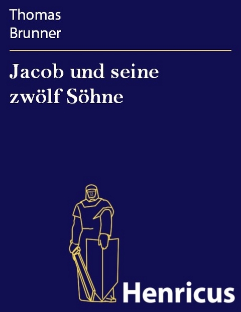 Jacob und seine zw&ouml;lf S&ouml;hne -  Thomas Brunner