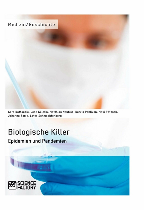Biologische Killer. Epidemien und Pandemien - Maxi P&ouml;tzsch, Lotta Schmachtenberg, Matthias Neufeld, Abdalla Ibrahim, Johanna Sarre, Sara Bottaccio, Dervis Pehlivan, Lena K&ouml;lblin
