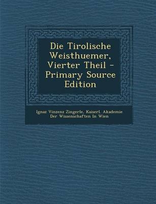 Die Tirolische Weisthuemer, Vierter Theil - Ignaz Vinzenz Zingerle