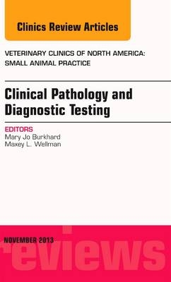 Clinical Pathology and Diagnostic Testing, An Issue of Veterinary Clinics: Small Animal Practice