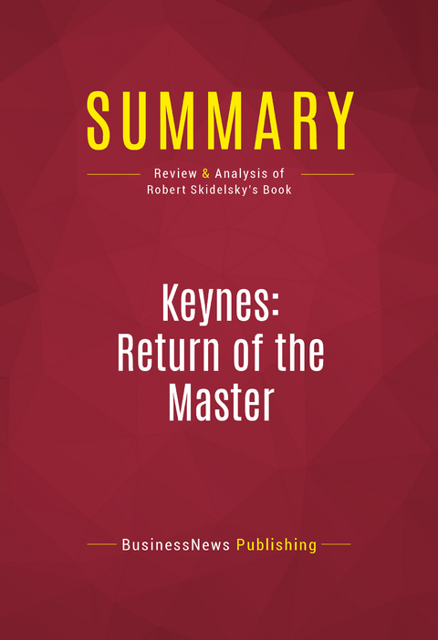 Summary: Keynes: Return of the Master -  BusinessNews Publishing