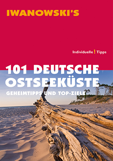 101 Deutsche Ostseek&uuml;ste - Reisef&uuml;hrer von Iwanowski - Mareike wegner, Matthias Kr&ouml;ner, Dieter Katz, Sven Talaron, Sabine Becht