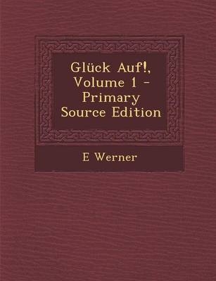 Gluck Auf!, Volume 1 - E Werner