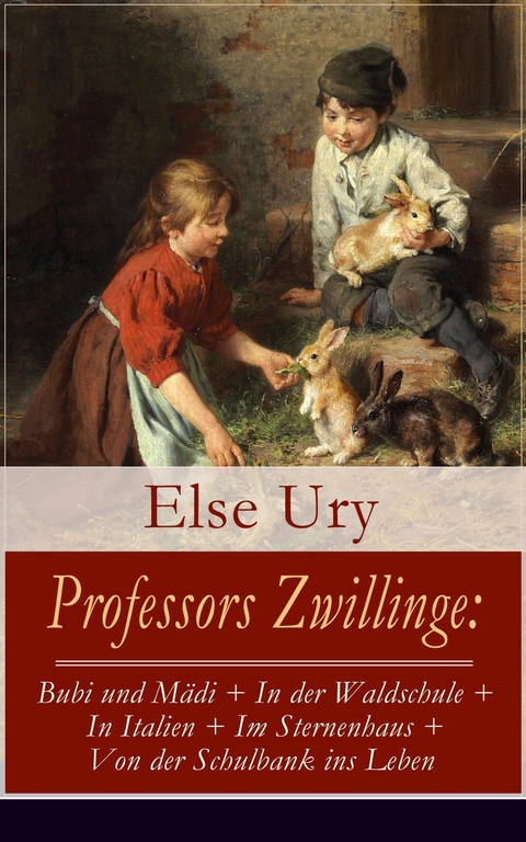 Professors Zwillinge: Bubi und M&auml;di + In der Waldschule + In Italien + Im Sternenhaus + Von der Schulbank ins Leben - Else Ury