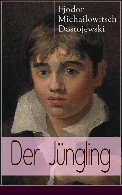 Der J&uuml;ngling - Fjodor Michailowitsch Dostojewski