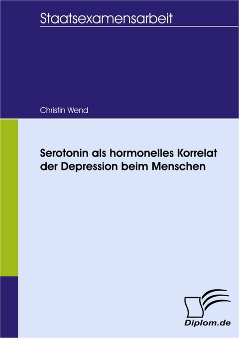 Serotonin als hormonelles Korrelat der Depression beim Menschen -  Christin Wend