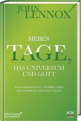 Sieben Tage, das Universum und Gott - John Lennox