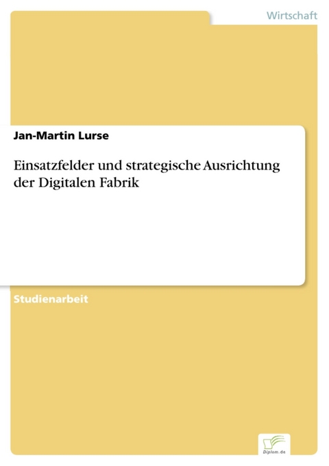 Einsatzfelder und strategische Ausrichtung der Digitalen Fabrik -  Jan-Martin Lurse