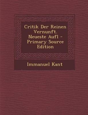 Critik Der Reinen Vernunft. Neueste Aufl - Immanuel Kant