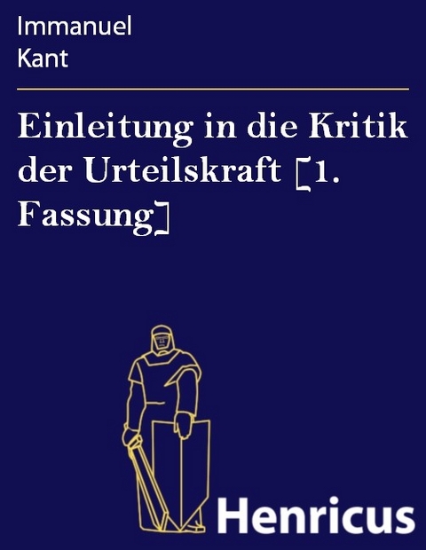 Einleitung in die Kritik der Urteilskraft [1. Fassung] -  Immanuel Kant