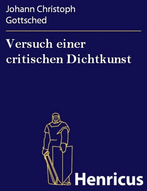 Versuch einer critischen Dichtkunst -  Johann Christoph Gottsched