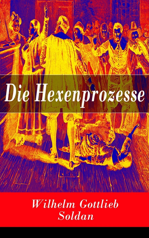 Die Hexenprozesse - Wilhelm Gottlieb Soldan