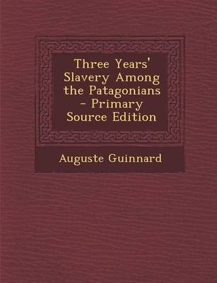 Three Years' Slavery Among the Patagonians