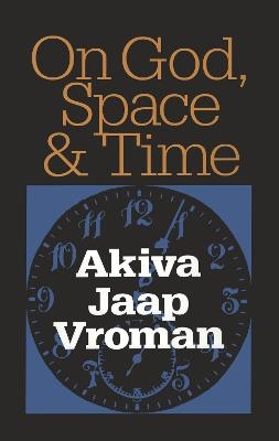 On God, Space, and Time - Akiva Vroman