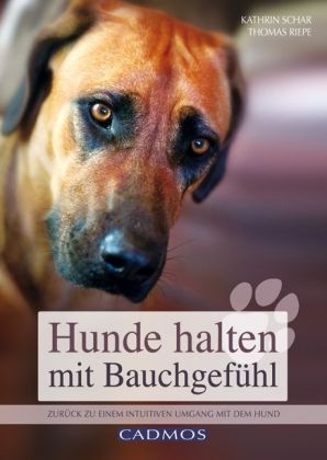 Hunde halten mit Bauchgef&uuml;hl - Kathrin Schar, Thomas Riepe