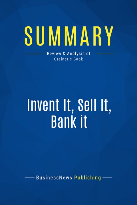 Summary: Invent It, Sell It, Bank it -  BusinessNews Publishing