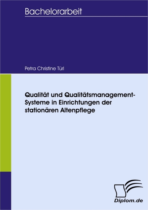 Qualit&auml;t und Qualit&auml;tsmanagement-Systeme in Einrichtungen der station&auml;ren Altenpflege -  Petra Christine T&uuml;rl