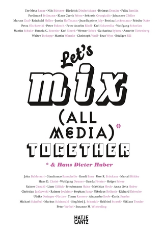 Let's Mix All Media Together &Hans Dieter Huber