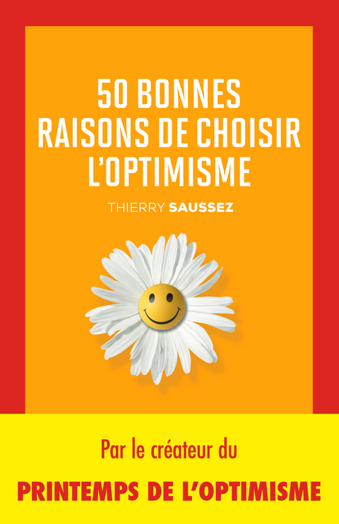50 bonnes raisons de choisir l'optimisme - Thierry Saussez