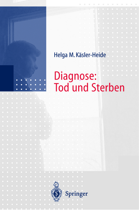Diagnose: Tod und Sterben - Helga K&auml;sler-Heide