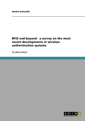 RFID and beyond - a survey on the most recent developments in wireless authentication systems