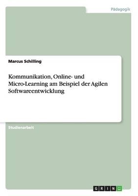 Kommunikation, Online- und Micro-Learning am Beispiel der Agilen Softwareentwicklung - Marcus Schilling