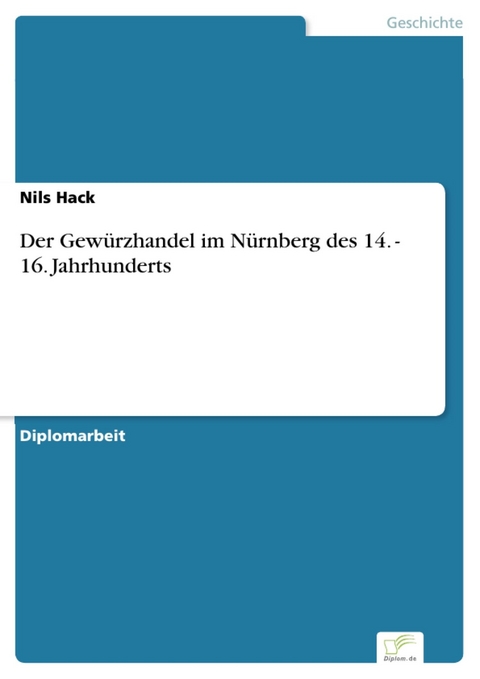 Der Gew&uuml;rzhandel im N&uuml;rnberg des 14. - 16. Jahrhunderts -  Nils Hack